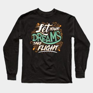 Let Yours Dreams Take Flight Long Sleeve T-Shirt